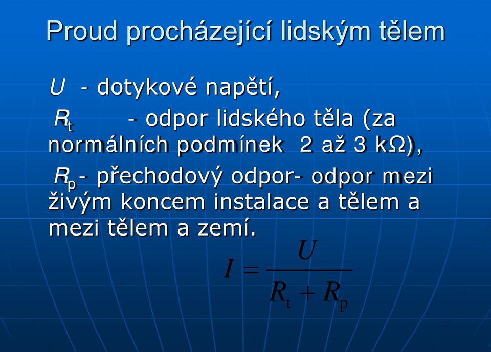 3 kω), R p - přechodový odpor- odpor mezi živým koncem