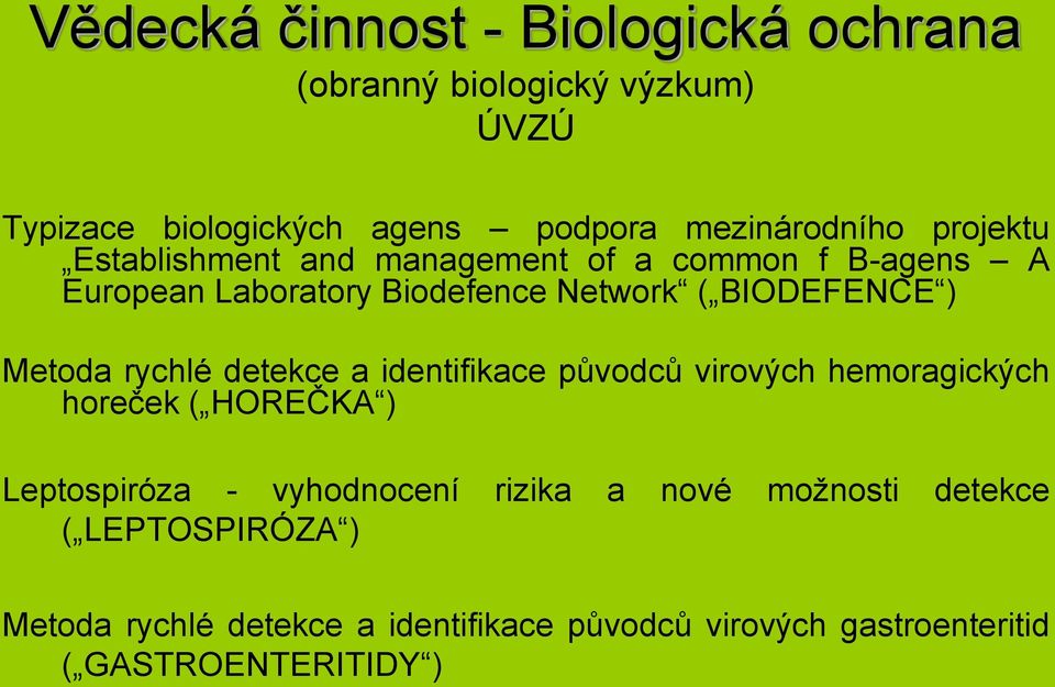 rychlé detekce a identifikace původců virových hemoragických horeček ( HOREČKA ) Leptospiróza - vyhodnocení rizika a nové