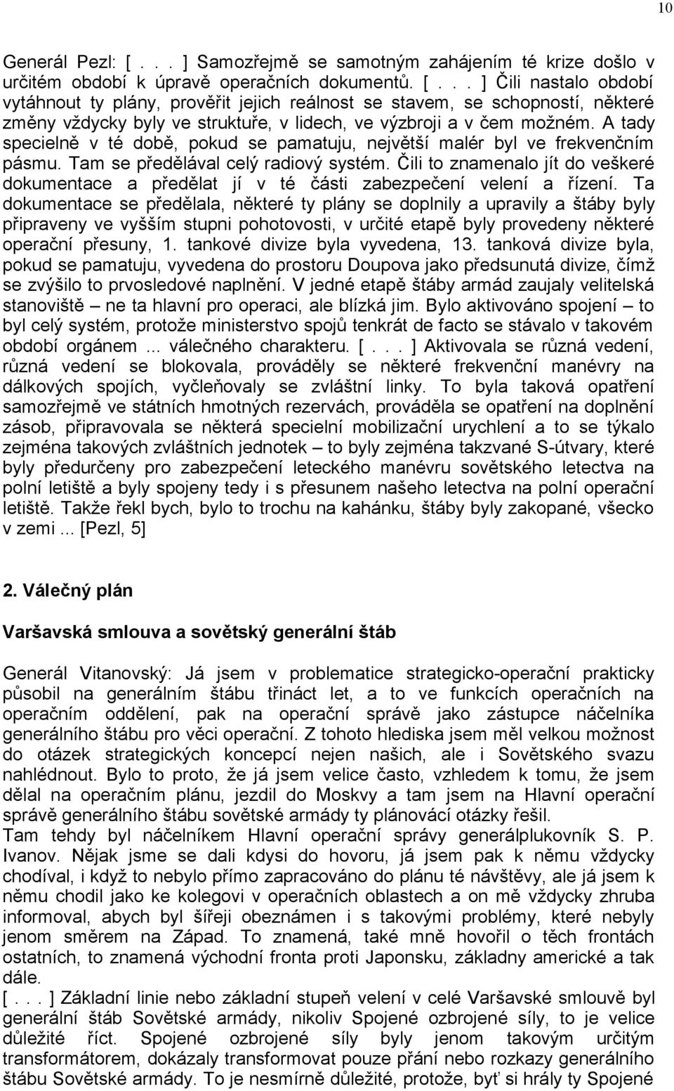 Čili to znamenalo jít do veškeré dokumentace a předělat jí v té části zabezpečení velení a řízení.