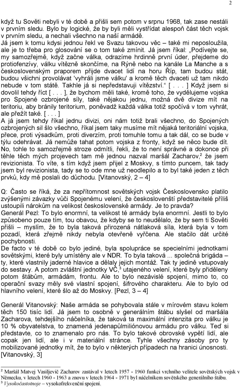 Já jsem k tomu kdysi jednou řekl ve Svazu takovou věc také mi neposloužila, ale je to třeba pro glosování se o tom také zmínit.