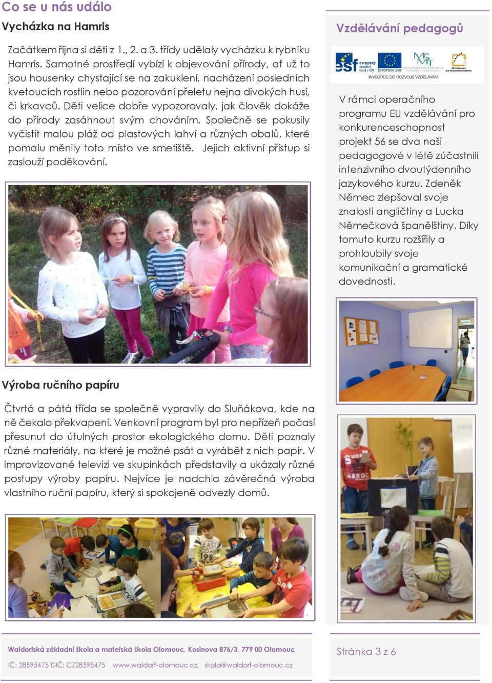 Děti velice dobře vypozorovaly, jak člověk dokáže do přírody zasáhnout svým chováním.