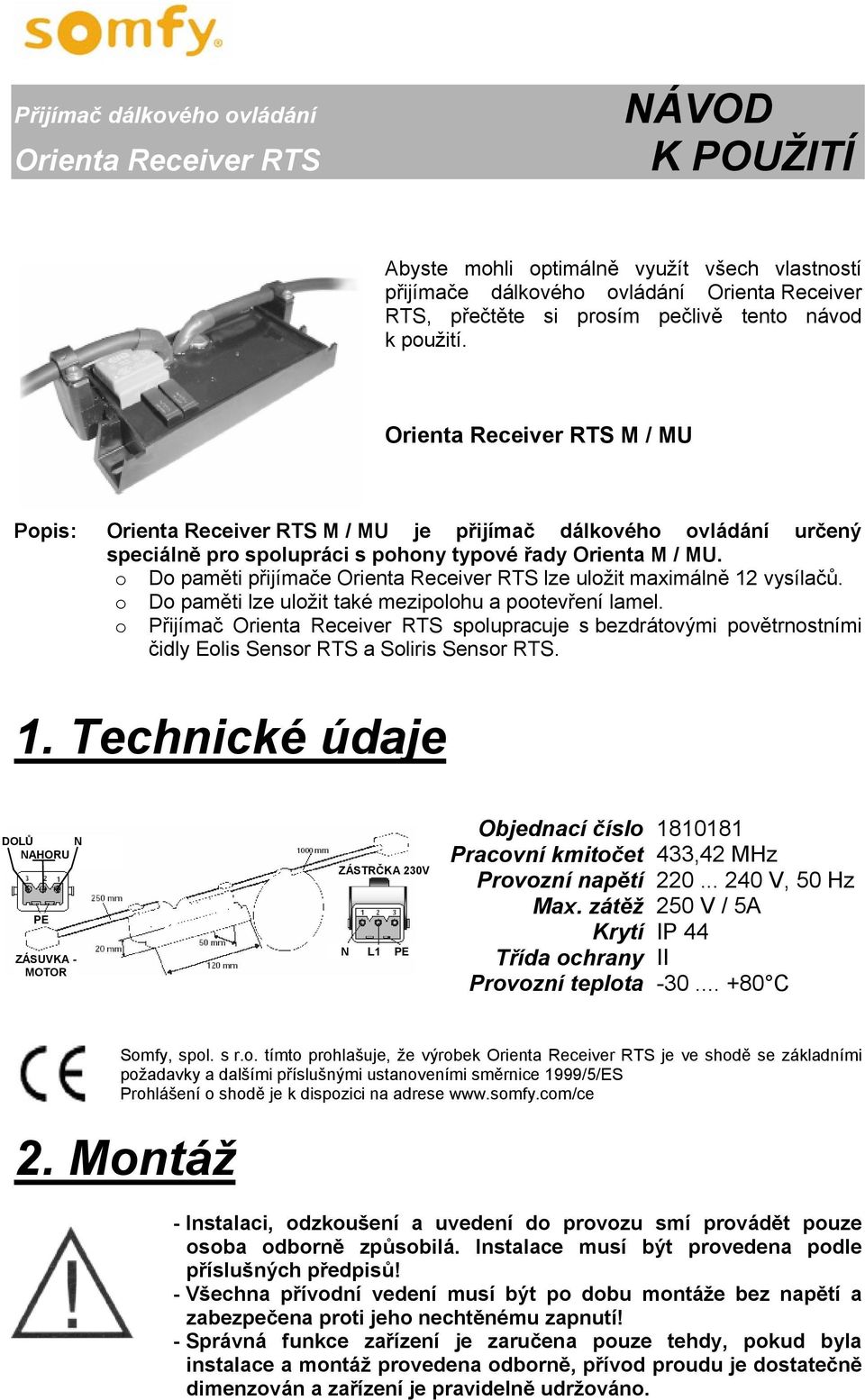 o Do paměti přijímače Orienta Receiver RTS lze uložit maximálně 12 vysílačů. o Do paměti lze uložit také mezipolohu a pootevření lamel.