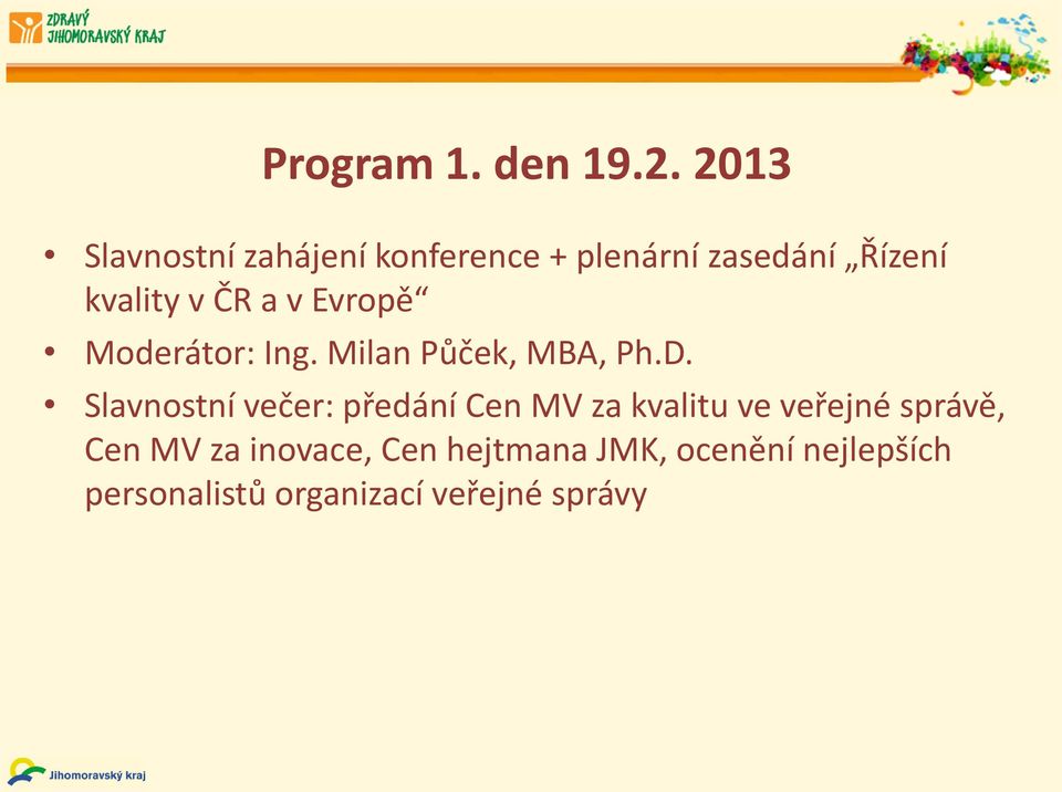 a v Evropě Moderátor: Ing. Milan Půček, MBA, Ph.D.