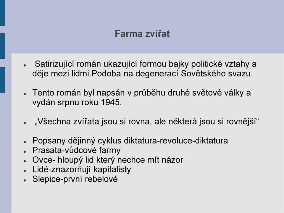 Tento román byl napsán v průběhu druhé světové války a vydán srpnu roku 1945.