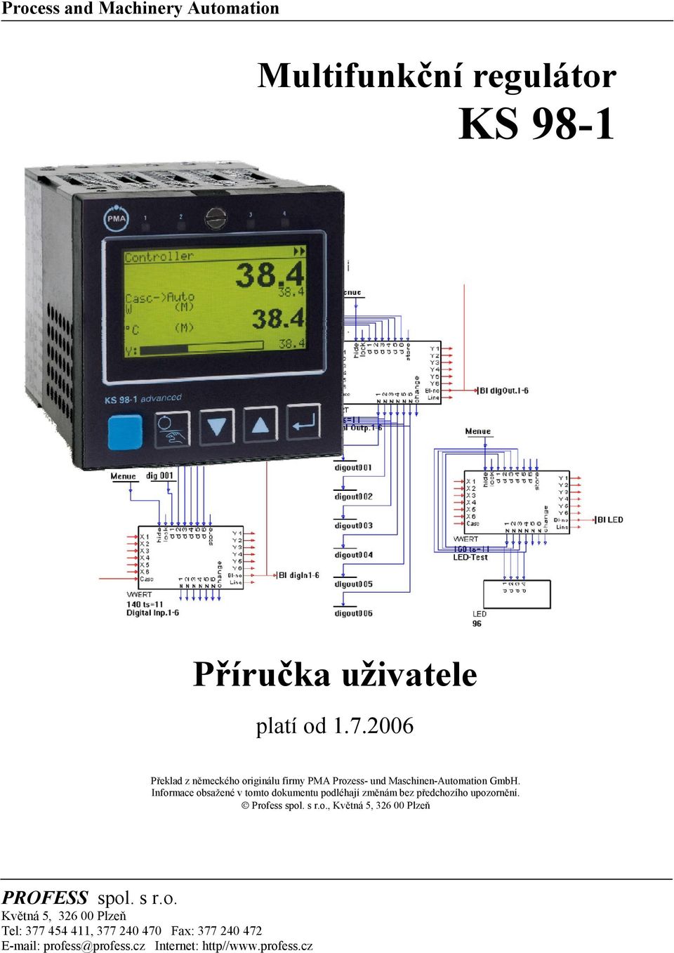 Informace obsažené v tomto dokumentu podléhají změnám bez předchozího upozornění. Profess spol. s r.o., Květná 5, 326 00 Plzeň PROFESS spol.