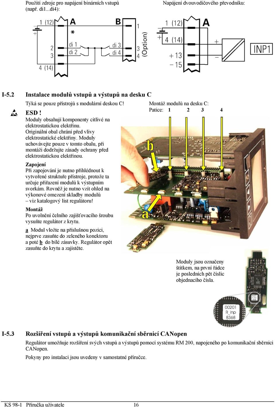 Moduly uchovávejte pouze v tomto obalu, při montáži dodržujte zásady ochrany před elektrostatickou elektřinou.