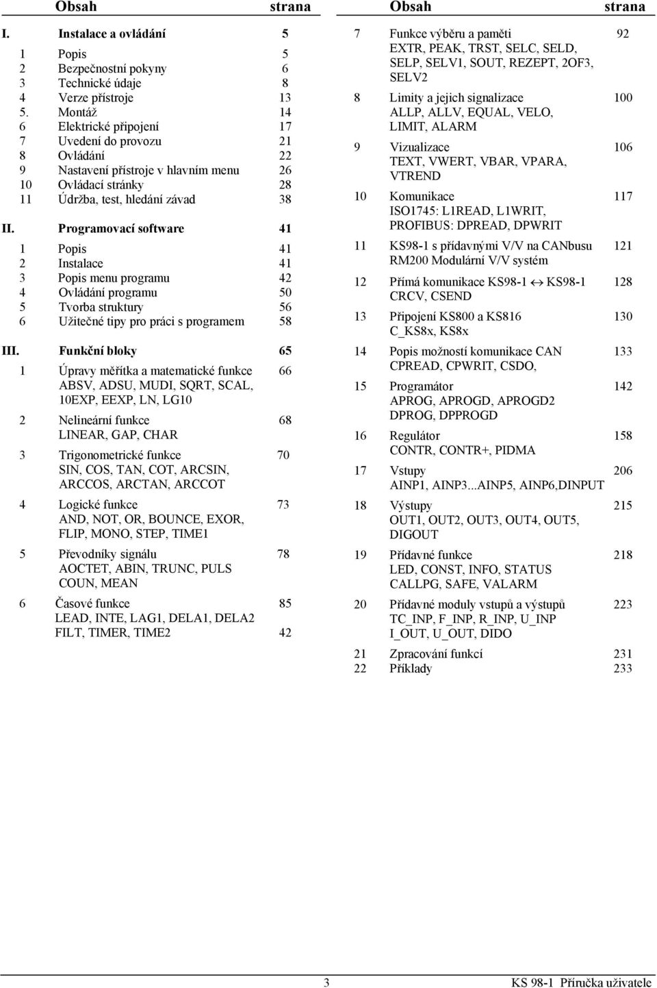 Programovací software 41 1 Popis 41 2 Instalace 41 3 Popis menu programu 42 4 Ovládání programu 50 5 Tvorba struktury 56 6 Užitečné tipy pro práci s programem 58 III.