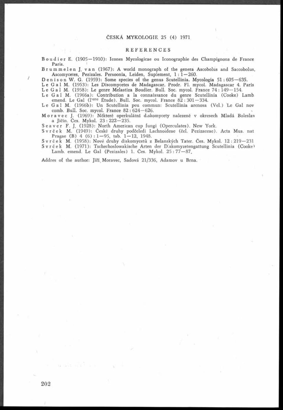 Mycologia 5 1 :6 0 5 635. L e G a l M. (1953): Les Discomycetes de Madagascar. Prodr. FI. mycol. Madagascar 4. Paris L e G a l M. (1958): Le genre Melastiza Boudier. Bull. Soc. mycol. France 7 4 : 149 154.