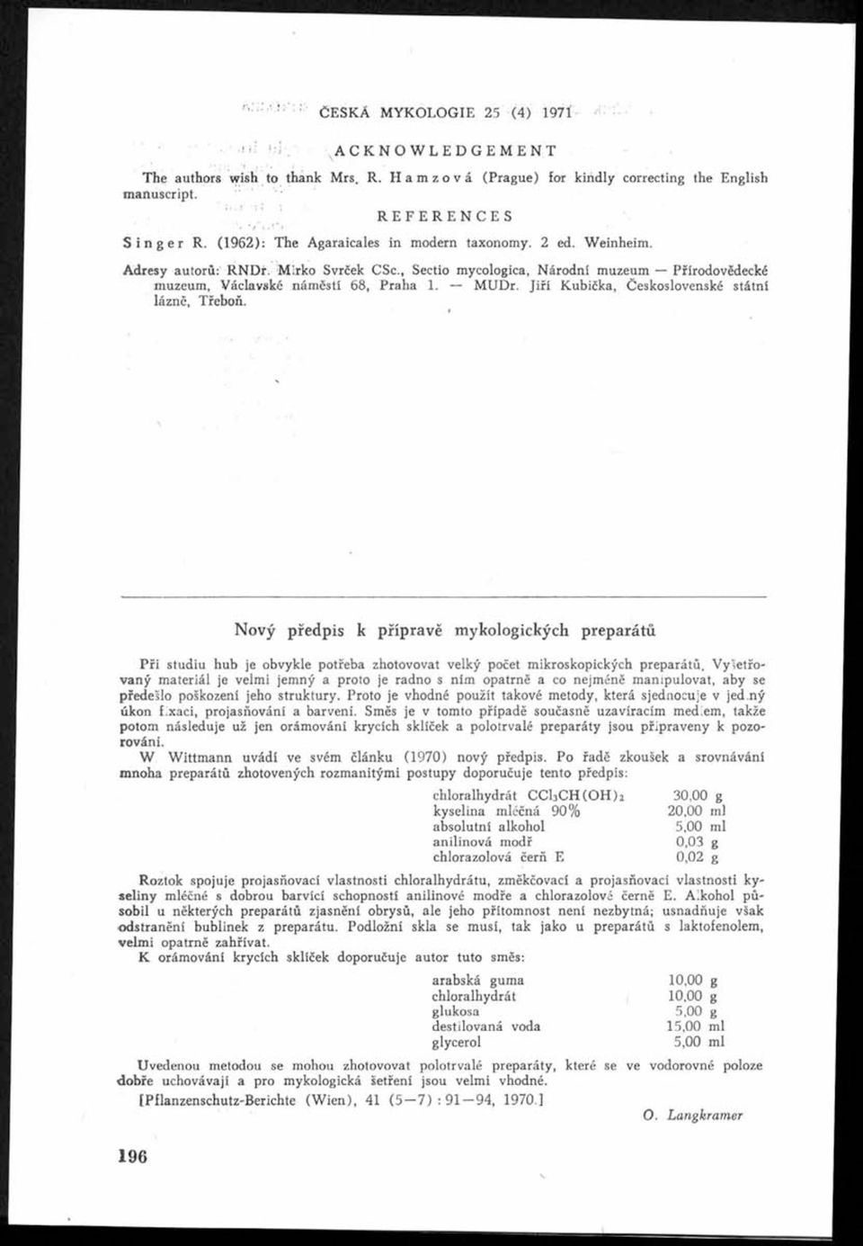 Jiří Kubíčka, Československé státní lázně, Třeboň. I I I I I I Nový předpis k přípravě mykologických preparátů H Při studiu hub je obvykle potřeba zhotovovat velký počet mikroskopických preparátů.