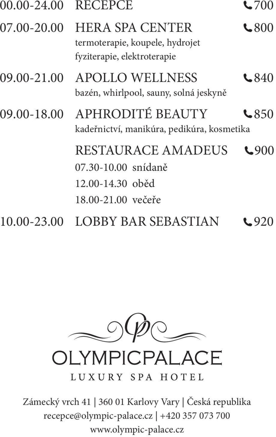 00 APHRODITÉ BEAUTY 850 kadeřnictví, manikúra, pedikúra, kosmetika RESTAURACE AMADEUS 900 07.30-10.00 snídaně 12.00-14.