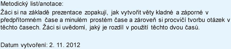 čase a zároveň si procvičí tvorbu otázek v těchto časech.