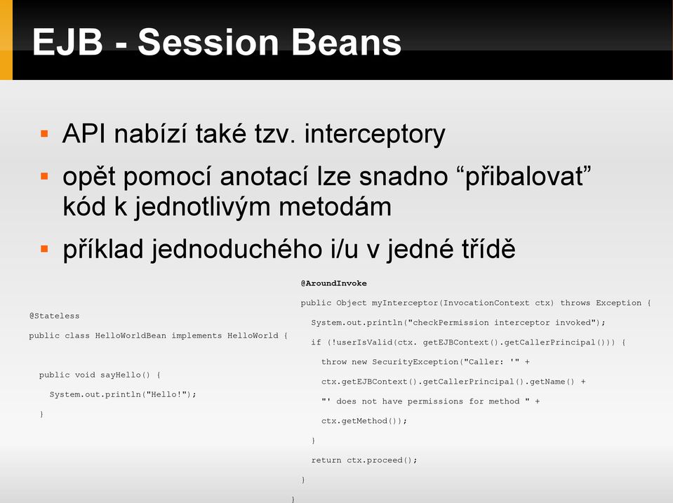 HelloWorldBean implements HelloWorld public void sayhello() System.out.println("Hello!