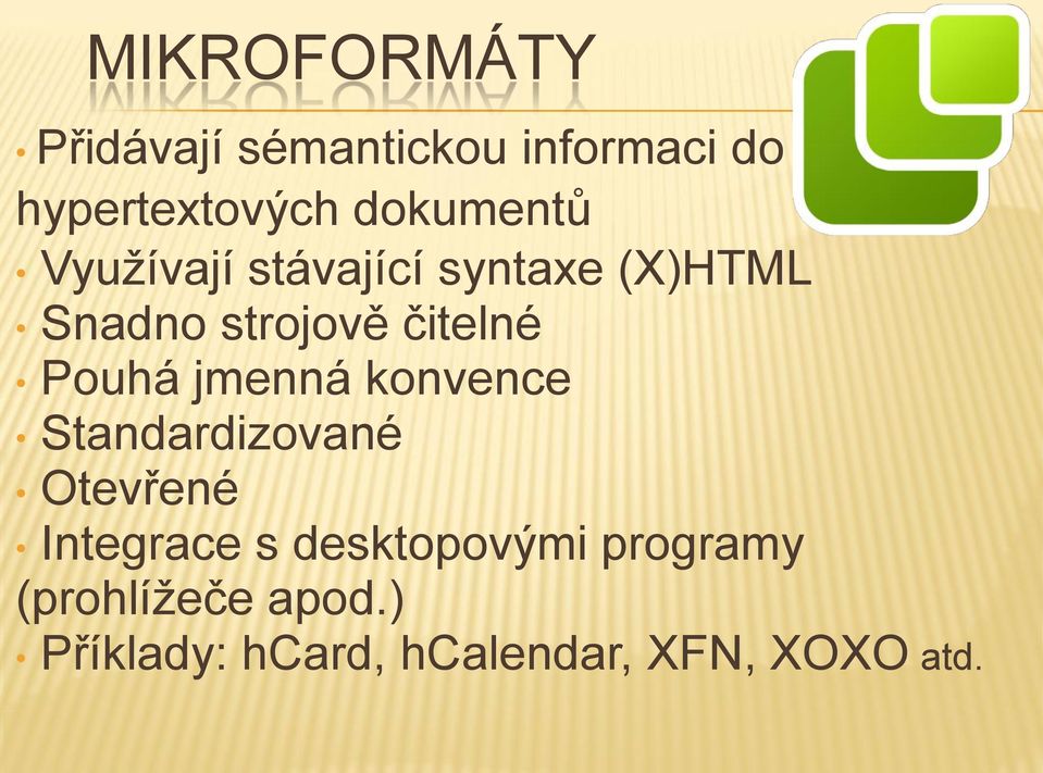 čitelné Pouhá jmenná konvence Standardizované Otevřené Integrace s