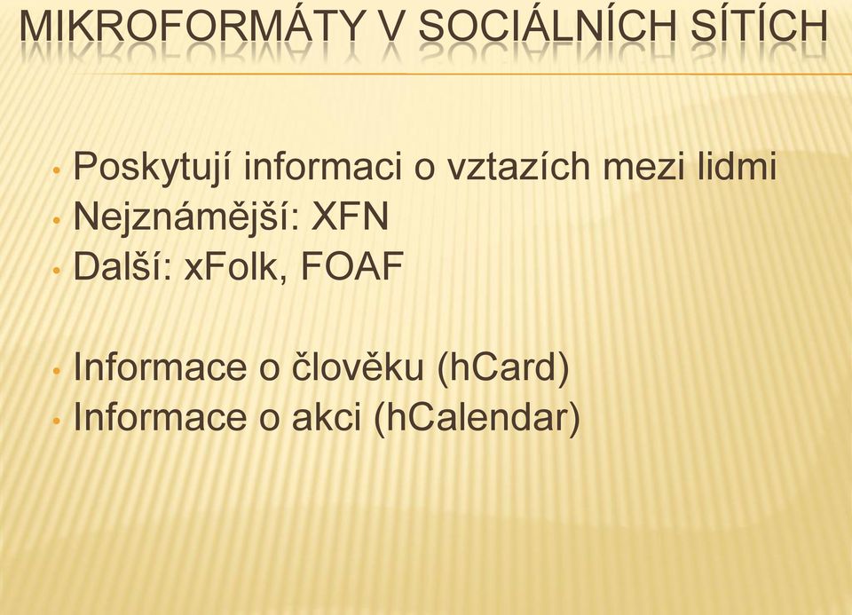 Nejznámější: XFN Další: xfolk, FOAF