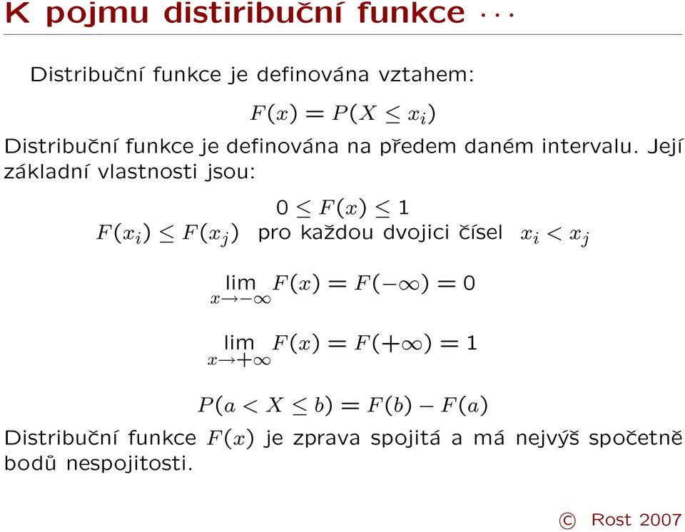 Její základní vlastnosti jsou: 0 F (x) 1 F (x i ) F (x j ) pro každou dvojici čísel x i < x j lim F