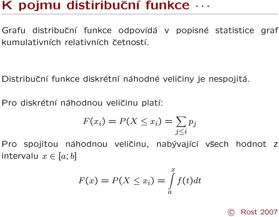 Distribuční funkce diskrétní náhodné veličiny je nespojitá.