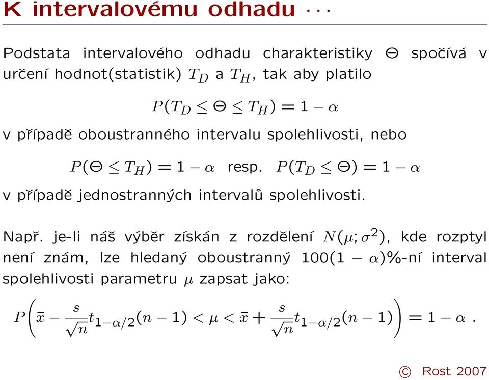 P (T D Θ) = 1 α v případě jednostranných intervalů spolehlivosti. Např.