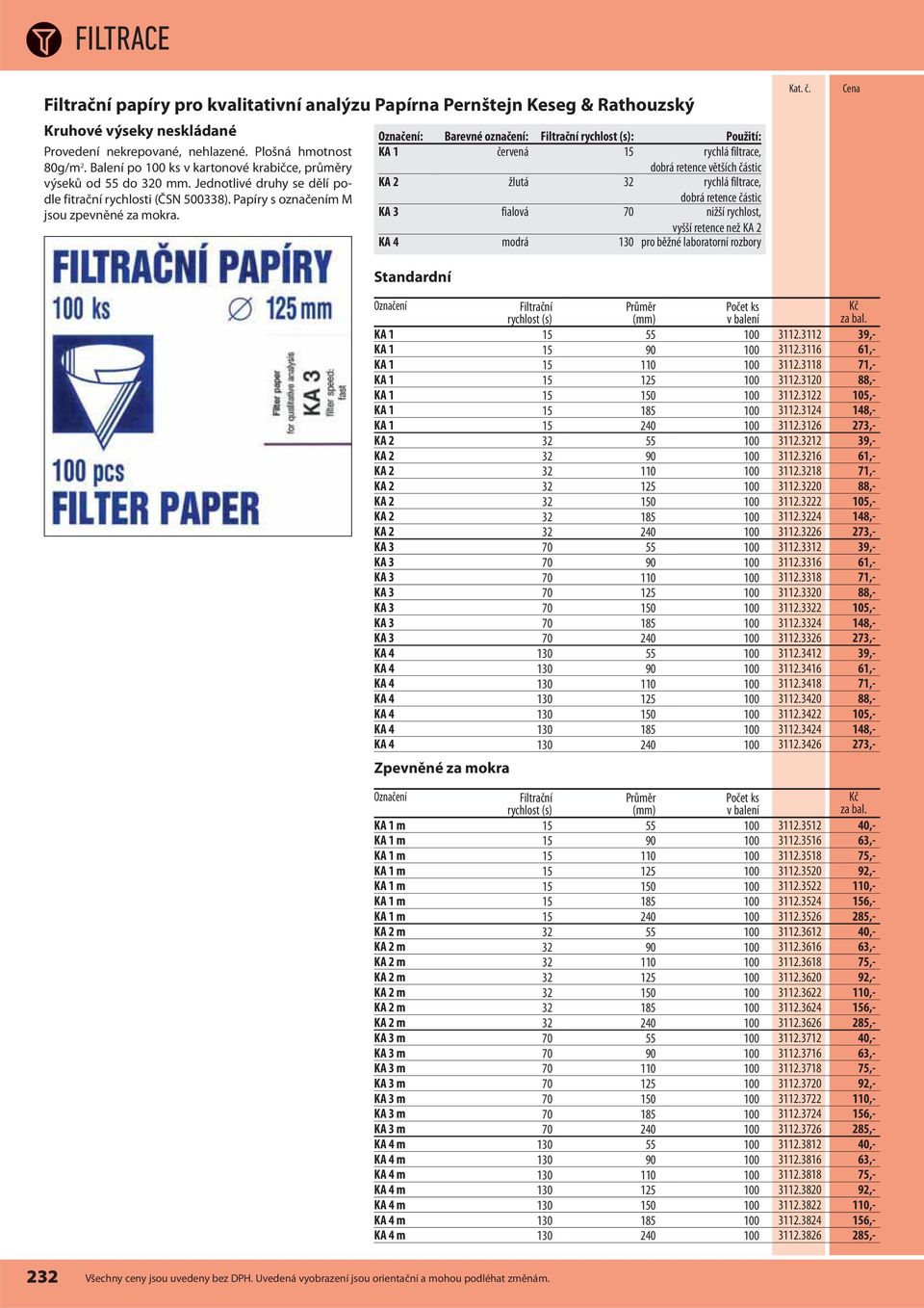 : Barevné označení: Filtrační rychlost (s): Použití: KA 1 červená 15 rychlá filtrace, dobrá retence větších částic KA 2 žlutá 32 rychlá filtrace, dobrá retence částic KA 3 fialová 70 nižší rychlost,