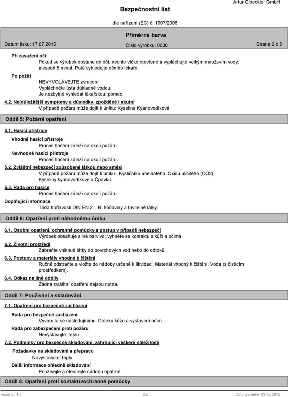 Nejdůležitější symptomy a důsledky, zpožděné i akutní V případě požáru může dojít k úniku: Kyselina Kyanovodíková Oddíl 5: Požární opatření 5.1.