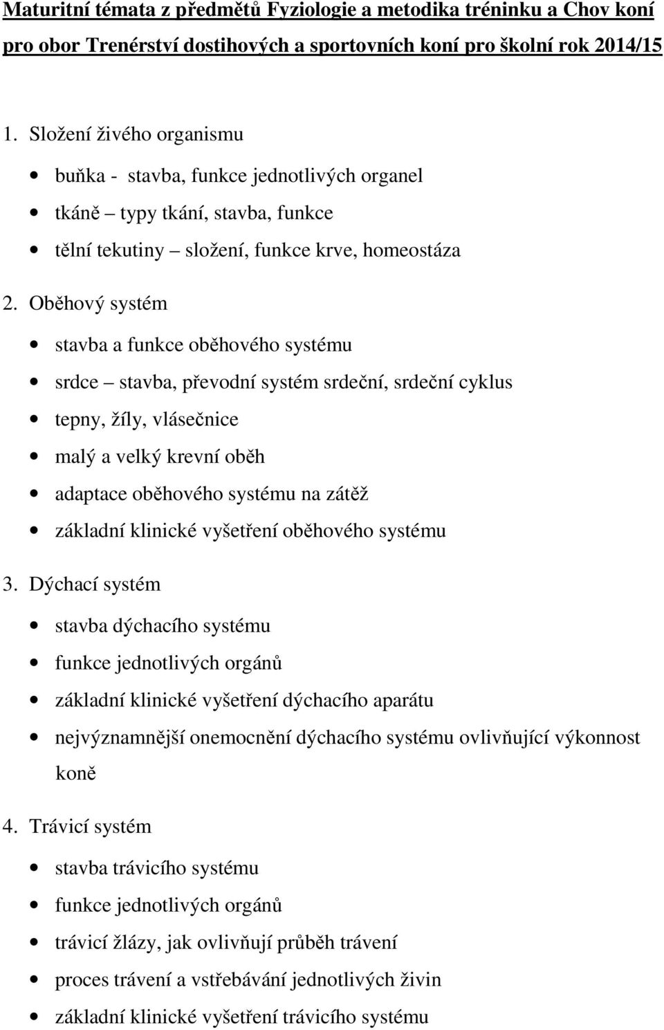 Oběhový systém stavba a funkce oběhového systému srdce stavba, převodní systém srdeční, srdeční cyklus tepny, žíly, vlásečnice malý a velký krevní oběh adaptace oběhového systému na zátěž základní