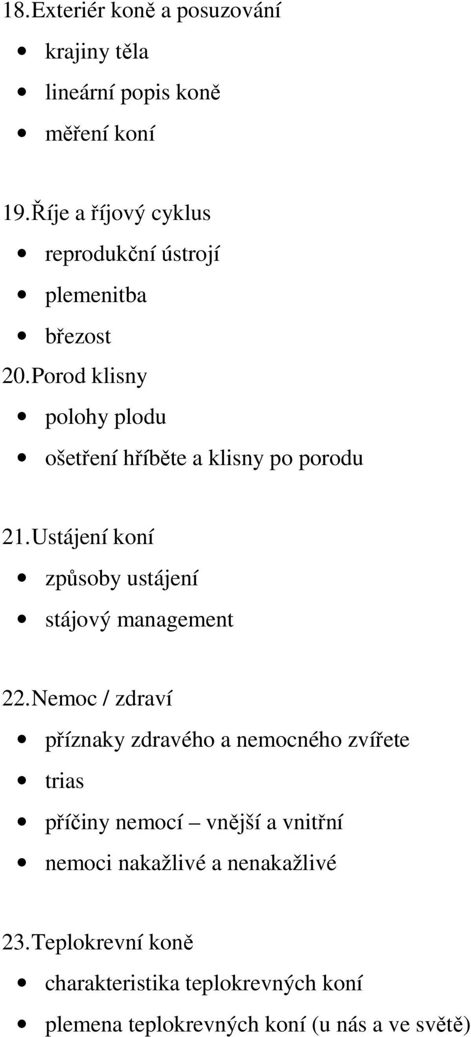 Porod klisny polohy plodu ošetření hříběte a klisny po porodu 21. Ustájení koní způsoby ustájení stájový management 22.