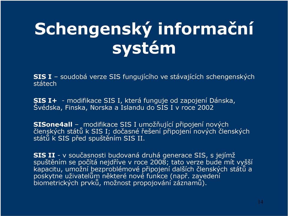 členských států k SIS před spuštěním SIS II.