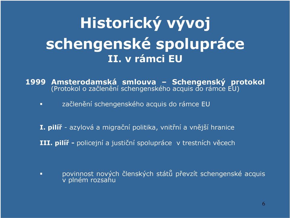do rámce EU) začlenění schengenského acquis do rámce EU I.