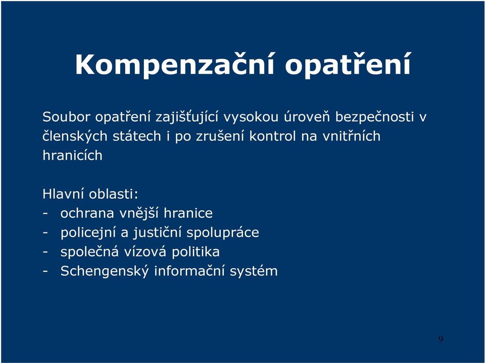 hranicích Hlavní oblasti: - ochrana vnější hranice - policejní a
