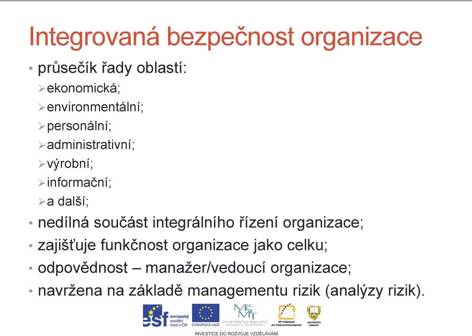 nedílná součást integrálního řízení organizace; zajišťuje funkčnost organizace