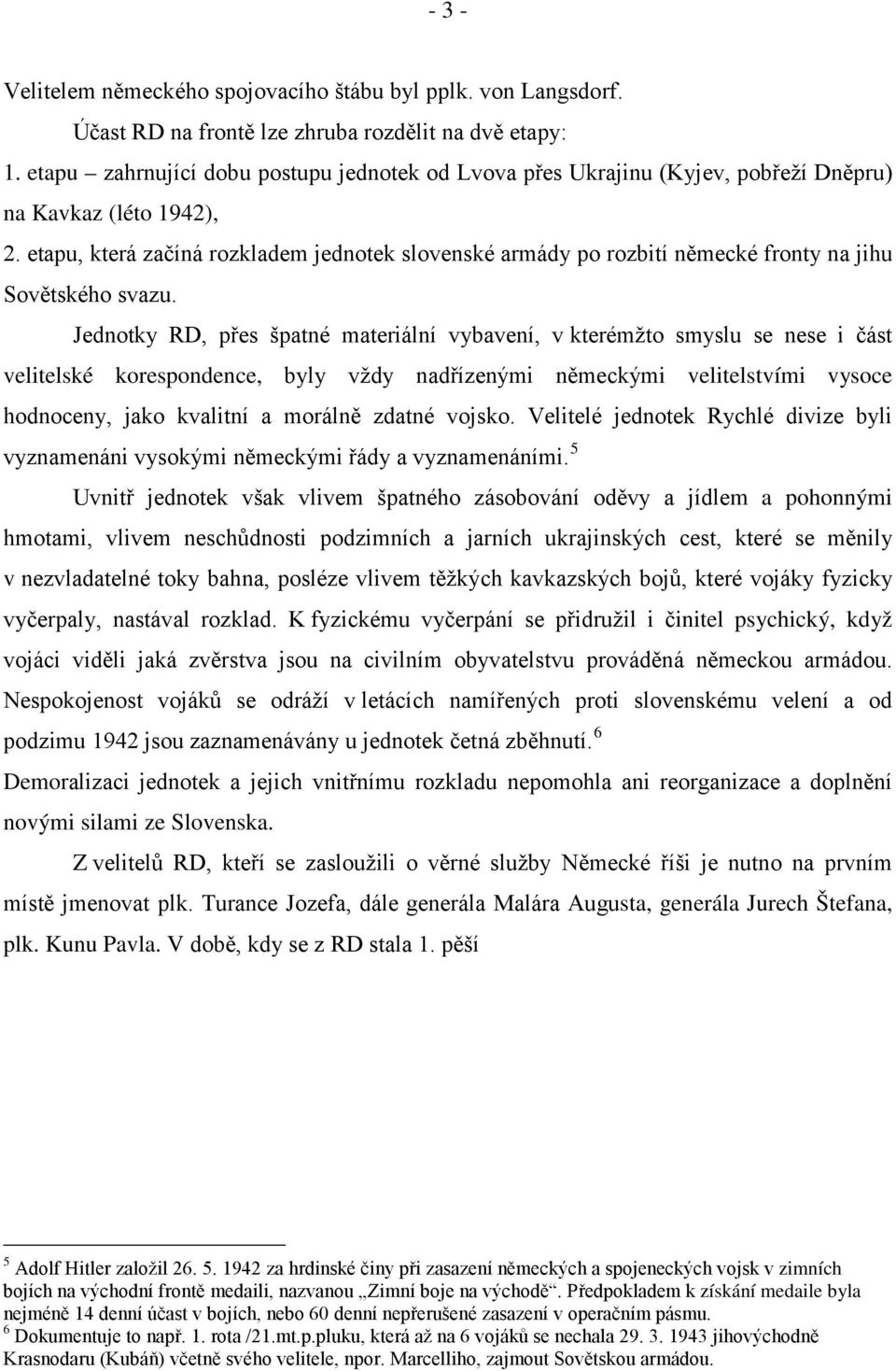 etapu, která začíná rozkladem jednotek slovenské armády po rozbití německé fronty na jihu Sovětského svazu.