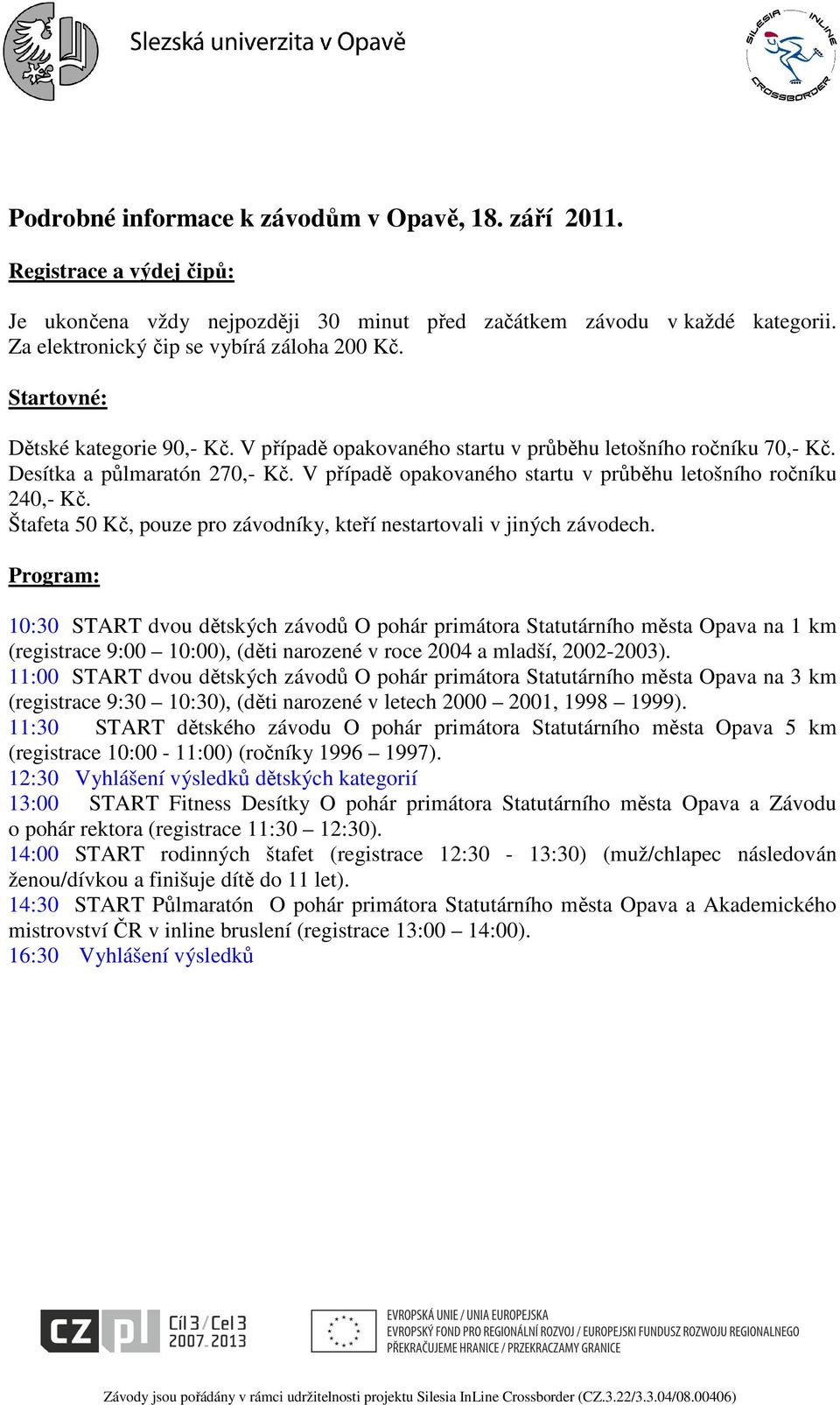 Štafeta 50 Kč, pouze pro závodníky, kteří nestartovali v jiných závodech.