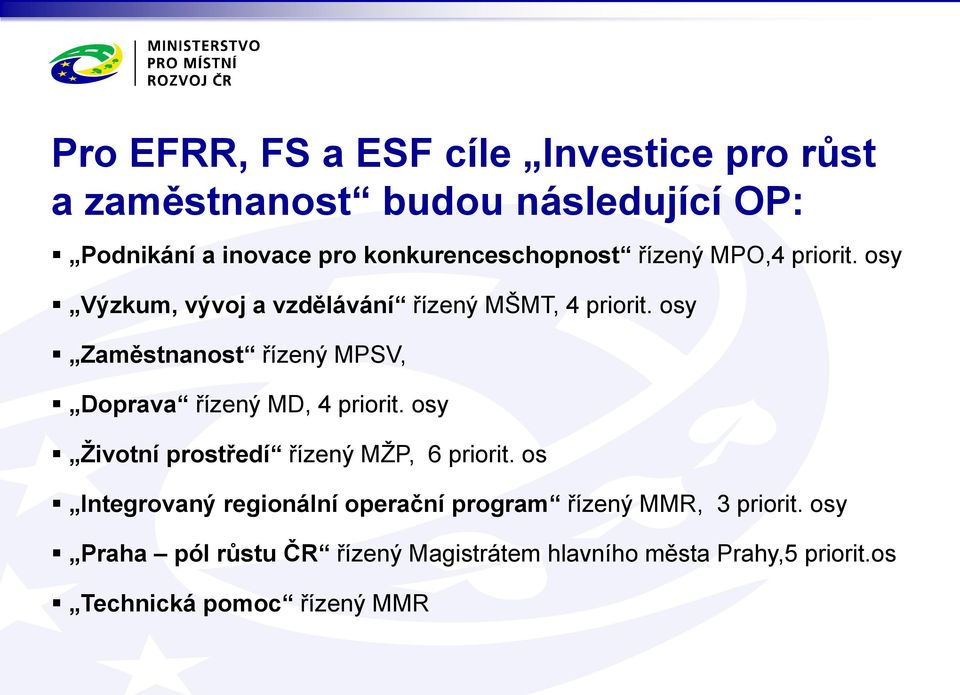 osy Zaměstnanost řízený MPSV, Doprava řízený MD, 4 priorit. osy Životní prostředí řízený MŽP, 6 priorit.