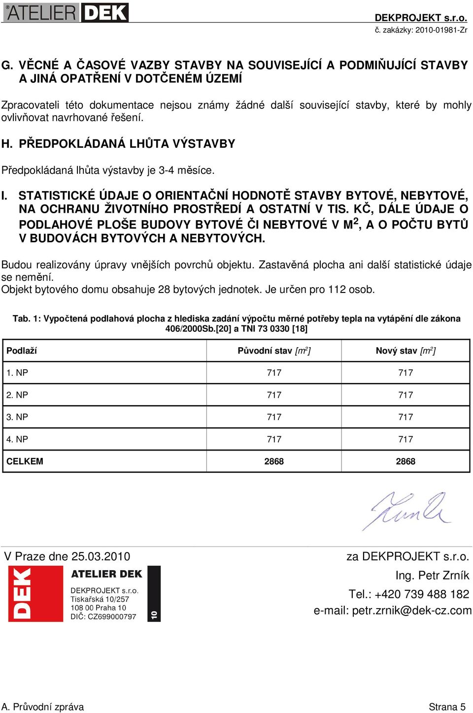 STATISTICKÉ ÚDAJE O ORIENTAČNÍ HODNOTĚ STAVBY BYTOVÉ, NEBYTOVÉ, NA OCHRANU ŽIVOTNÍHO PROSTŘEDÍ A OSTATNÍ V TIS.