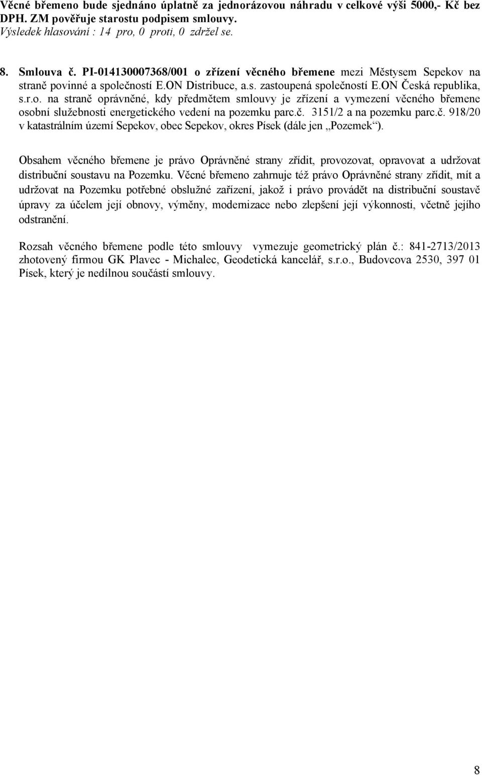č. 3151/2 a na pozemku parc.č. 918/20 v katastrálním území Sepekov, obec Sepekov, okres Písek (dále jen Pozemek ).