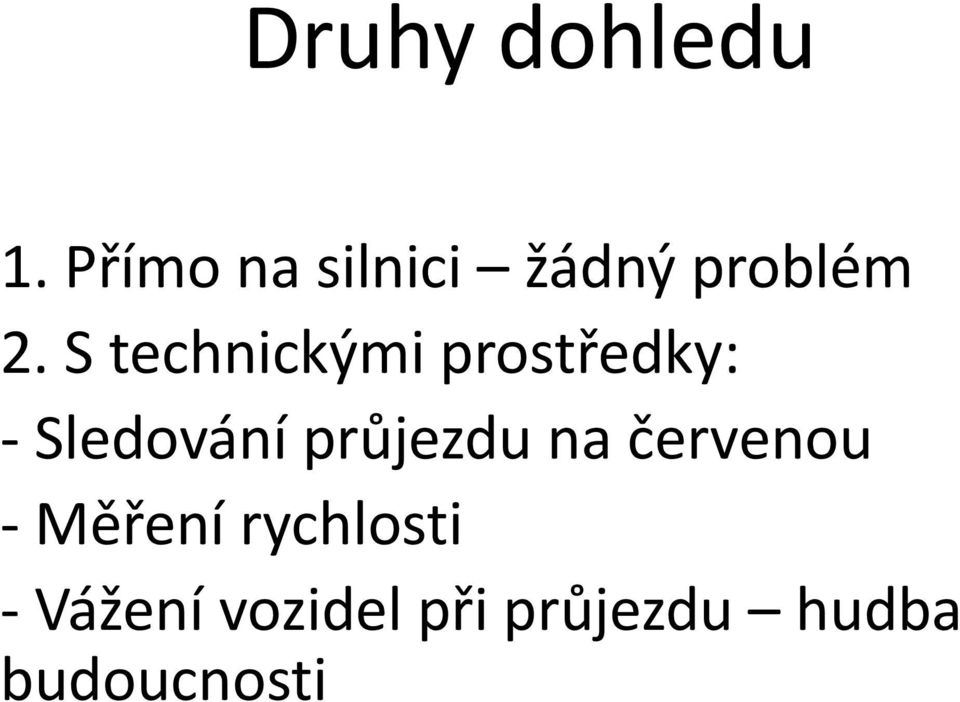 S technickými prostředky: - Sledování