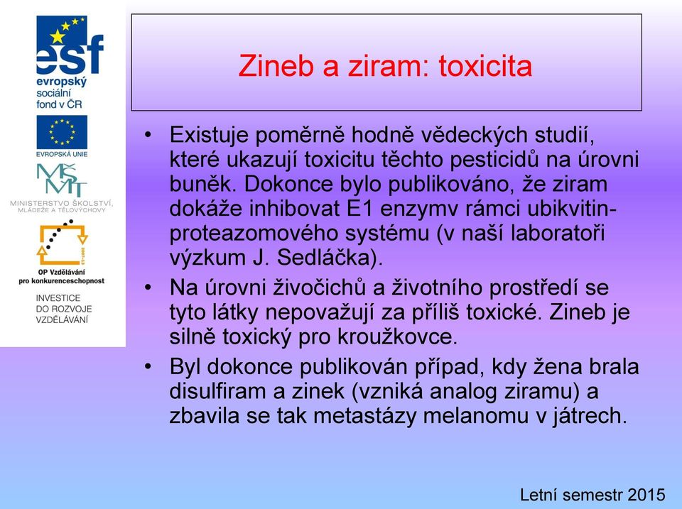 Sedláčka). Na úrovni živočichů a životního prostředí se tyto látky nepovažují za příliš toxické.