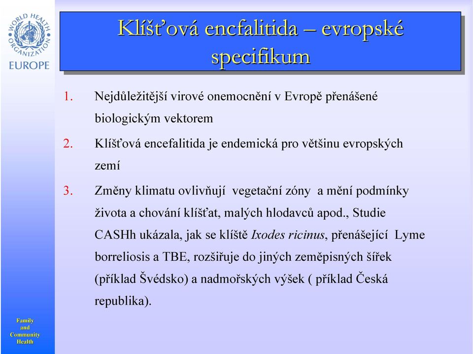 Změny klimatu ovlivňují vegetační zóny a mění podmínky života a chování klíšťat, malých hlodavců apod.