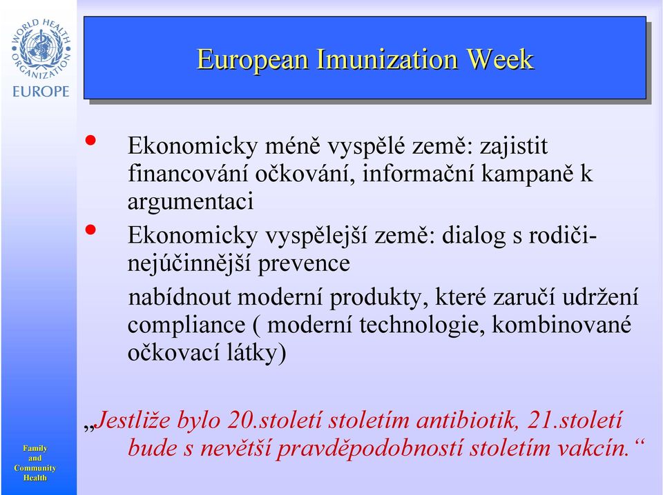 nabídnout moderní produkty, které zaručí udržení compliance ( moderní technologie, kombinované očkovací