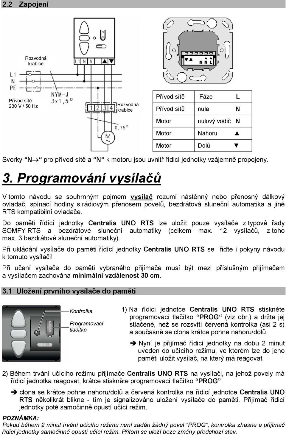 Programování vysílačů V tomto návodu se souhrnným pojmem vysílač rozumí nástěnný nebo přenosný dálkový ovladač, spínací hodiny s rádiovým přenosem povelů, bezdrátová sluneční automatika a jiné RTS