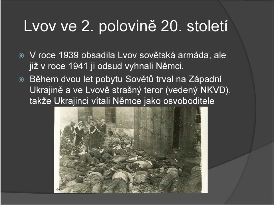 roce 1941 ji odsud vyhnali Němci.