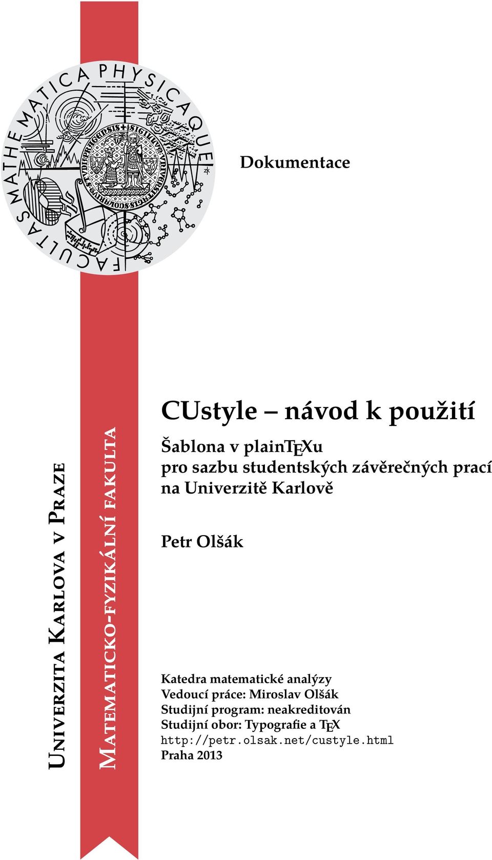 Karlově Petr Olšák Katedra matematické analýzy Vedoucí práce: Miroslav Olšák Studijní