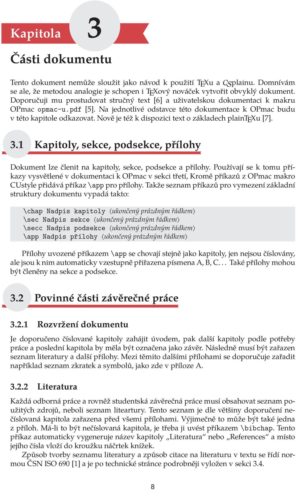 Nově je též k dispozici text o základech plaintexu [7]. 3.1 Kapitoly, sekce, podsekce, přílohy Dokument lze členit na kapitoly, sekce, podsekce a přílohy.