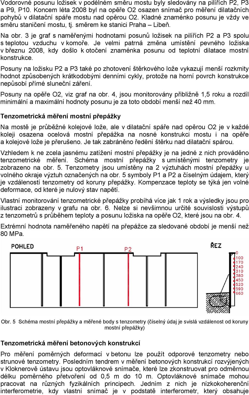 směrem ke stanici Praha Libeň. Na obr. 3 je graf s naměřenými hodnotami posunů ložisek na pilířích P2 a P3 spolu s teplotou vzduchu v komoře.