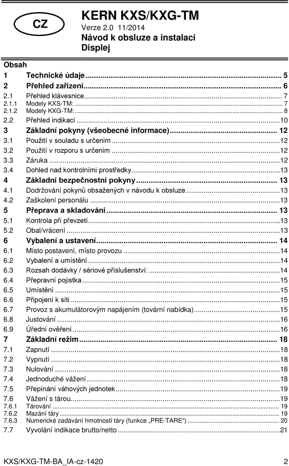 ..13 4 Základní bezpečnostní pokyny... 13 4.1 Dodržování pokynů obsažených v návodu k obsluze...13 4.2 Zaškolení personálu...13 5 Přeprava a skladování... 13 5.1 Kontrola při převzetí...13 5.2 Obal/vrácení.