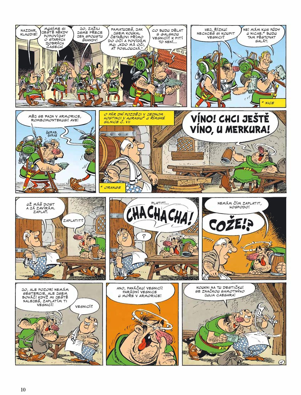 * BUDU TAM PĚSTOVAT SALÁT. MĚJ SE FAJN V ARMORICE, ROMEOMONTEKUSI! AVE! O PÁR DNÍ POZDĚJI V JEDNOM HOSTINCI V AURASIU* U ŘÍMSKÉ SILNICE Č. VII * NICE VÍNO! CHCI JEŠTĚ VÍNO, U MERKURA!