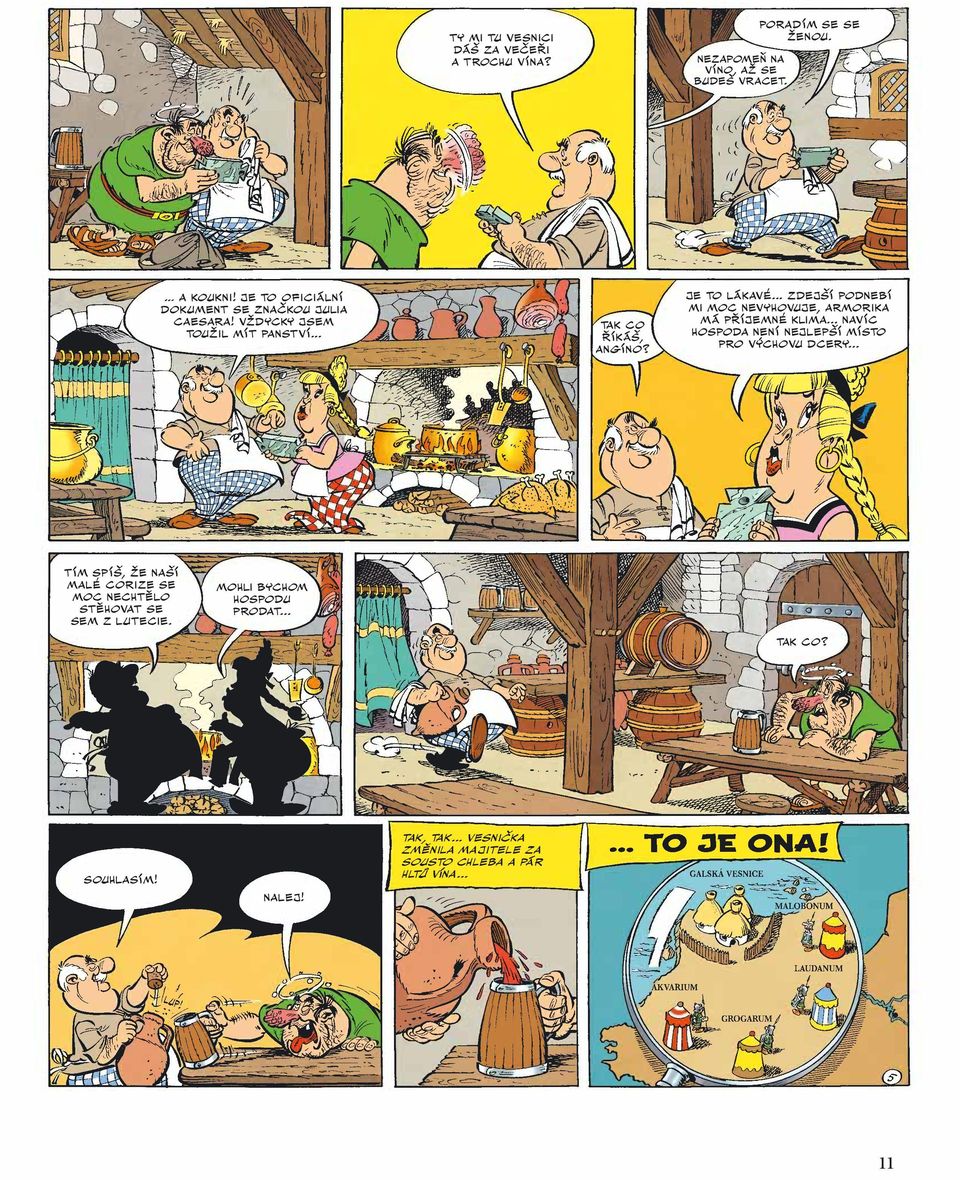 .. ZDEJŠÍ PODNEBÍ MI MOC NEVYHOVUJE, ARMORIKA MÁ PŘÍJEMNÉ KLIMA... NAVÍC HOSPODA NENÍ NEJLEPŠÍ MÍSTO PRO VÝCHOVU DCERY.