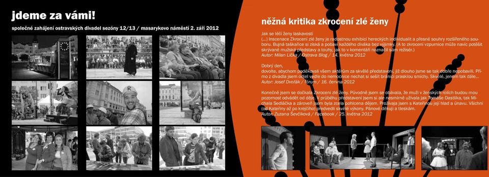 (A to zkrocení vzpurnice může navíc potěšit skrývané mužské představy a touhy, jak to v komentáři naznačil sám režisér.) Autor: Milan Líčka / Ostrava Blog / 14.