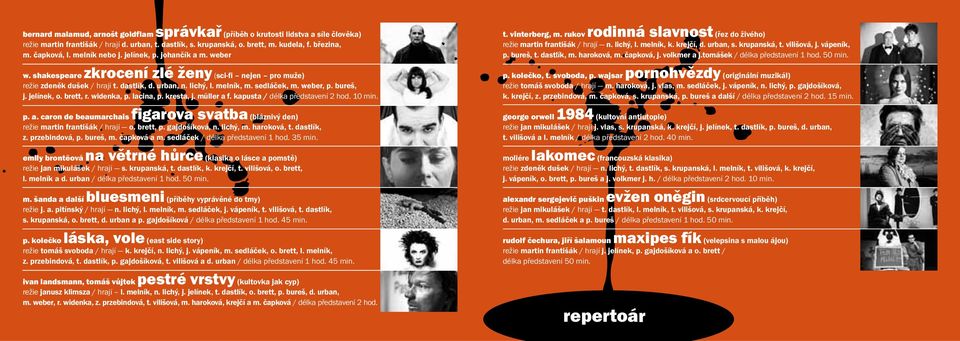 bureš, j. jelínek, o. brett, r. widenka, p. lacina, p. kresta, j. müller a f. kapusta / délka představení 2 hod. 10 min. p. a. caron de beaumarchais figarova svatba (bláznivý den) režie martin františák / hrají o.