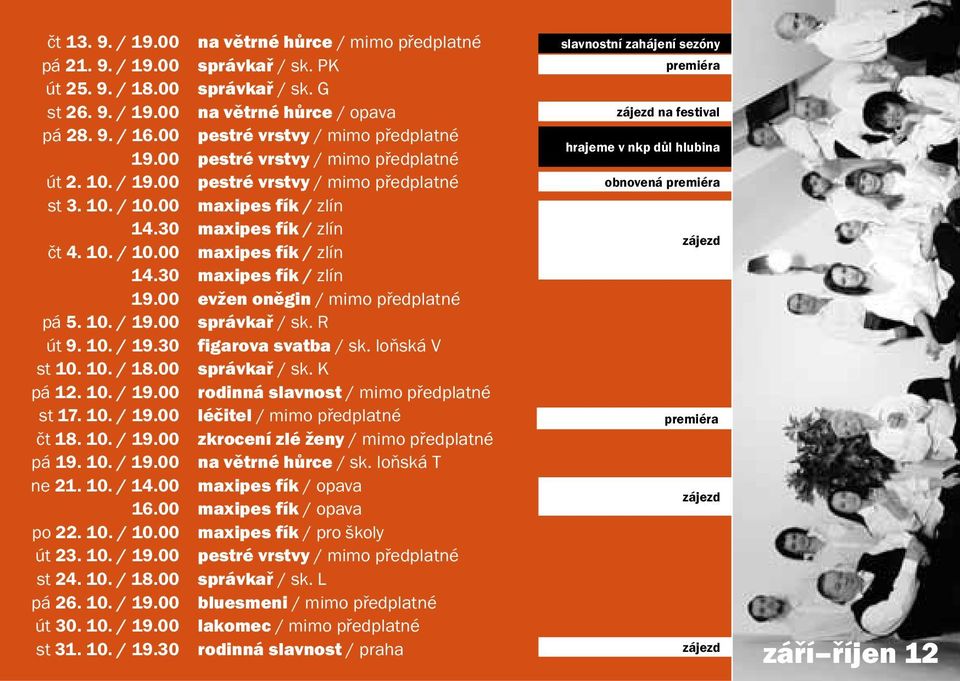 00 maxipes fík / zlín 14.30 maxipes fík / zlín čt 4. 10. / 10.00 maxipes fík / zlín zájezd 14.30 maxipes fík / zlín 19.00 evžen oněgin / mimo předplatné pá 5. 10. / 19.00 správkař / sk. R út 9. 10. / 19.30 figarova svatba / sk.