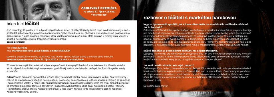 tragédie, zvraty a zklamání česká premiéra! režie filip nuckolls hrají markéta haroková, jakub špalek a matúš bukovčan OSTRAVSKÁ PREMIÉRA ve středu 17. října v 19 hod.